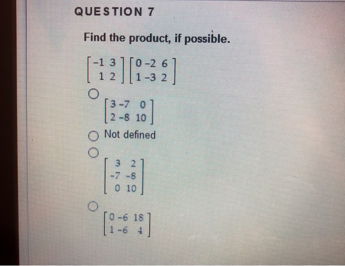 Solved QUESTION 7 Find The Product, If Possible. -1 3 1 10-2 | Chegg.com