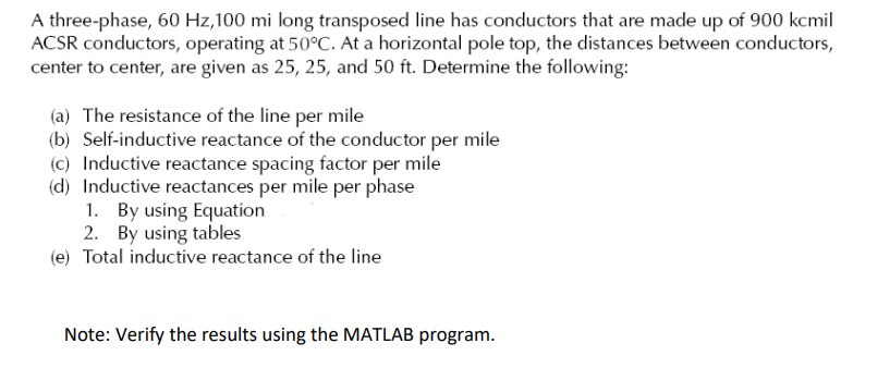 Solved A three-phase, 60 Hz,100mi long transposed line has | Chegg.com