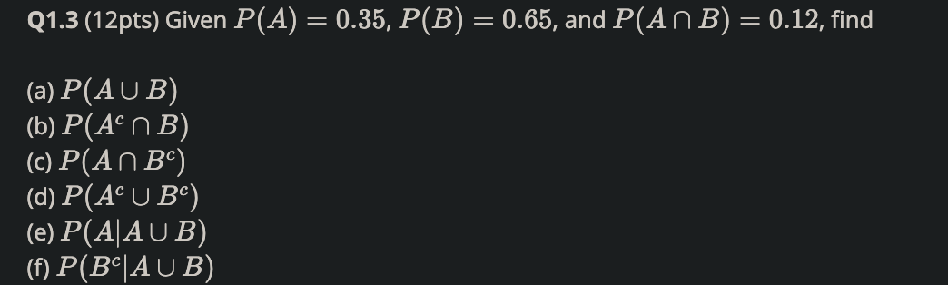 Solved Q1.3 (12pts) Given P(A)=0.35,P(B)=0.65, And | Chegg.com