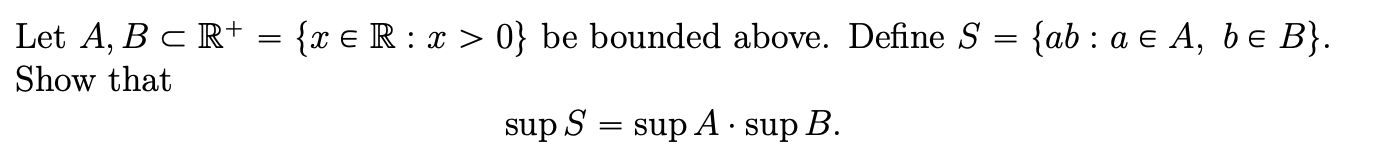 Solved Let A,B⊂R+={x∈R:x>0} be bounded above. Define | Chegg.com