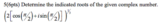 Solved 5(6pts) Determine the indicated roots of the given | Chegg.com