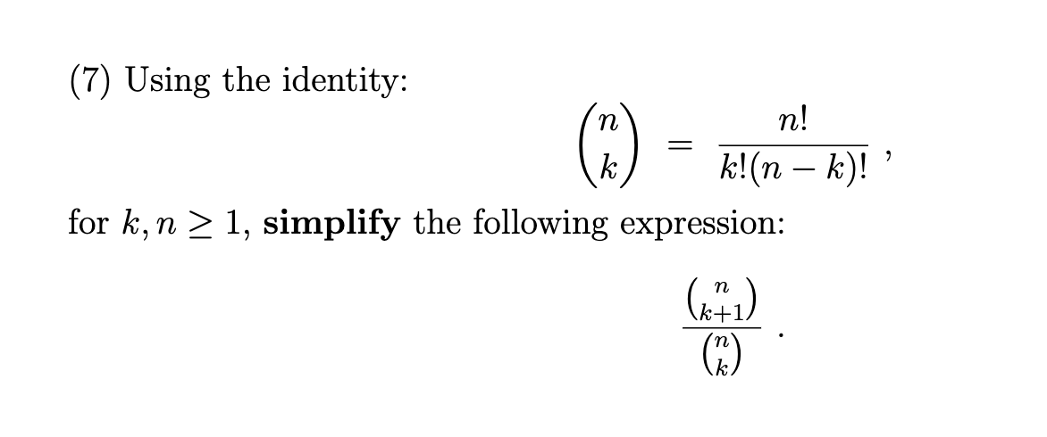Solved (7) Using the identity: (nk)=k!(n−k)!n!, for k,n≥1, | Chegg.com