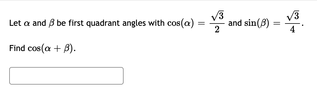 Let \( \alpha \) and \( \beta \) be first quadrant angles with \( \cos (\alpha)=\frac{\sqrt{3}}{2} \) and \( \sin (\beta)=\fr