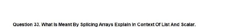 Solved Question 33. What Is Meant By Splicing Arrays Explain | Chegg.com