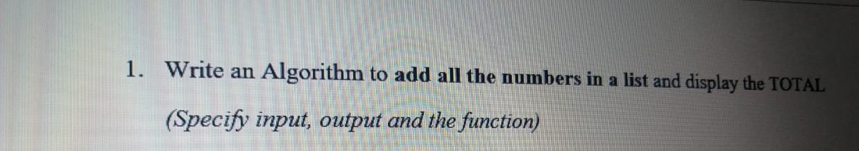 Solved 1. Write an Algorithm to add all the numbers in a | Chegg.com