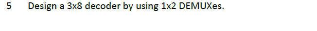 Solved ол Design a 3x8 decoder by using 1x2 DEMUXes. | Chegg.com