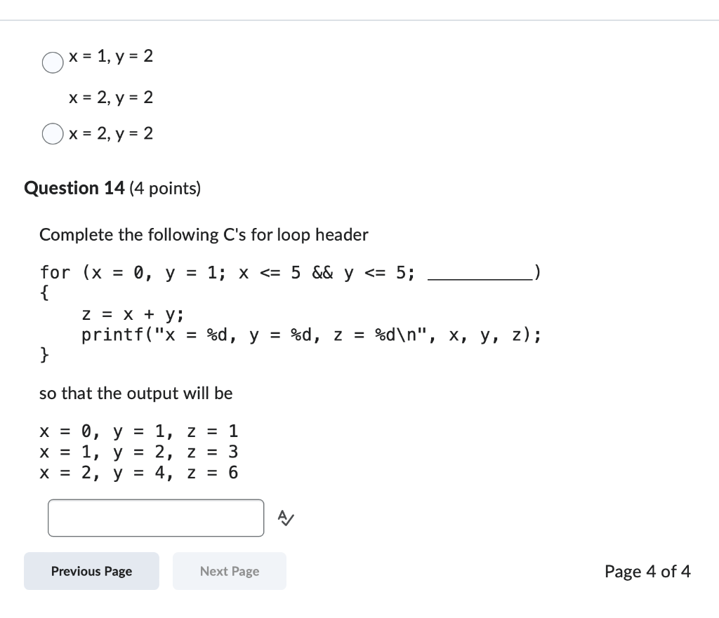 \[ \begin{array}{l} x=1, y=2 \\ x=2, y=2 \\ x=2, y=2 \end{array} \] Question 14 (4 points) Complete the following Cs for loo