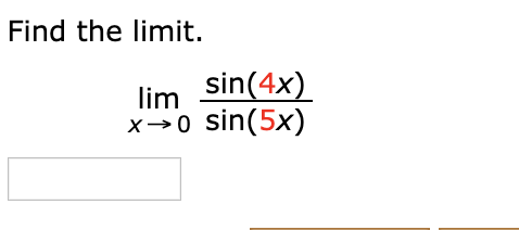 Solved Find the limit. lim sin(4x) x>0 sin(5x) Find the | Chegg.com