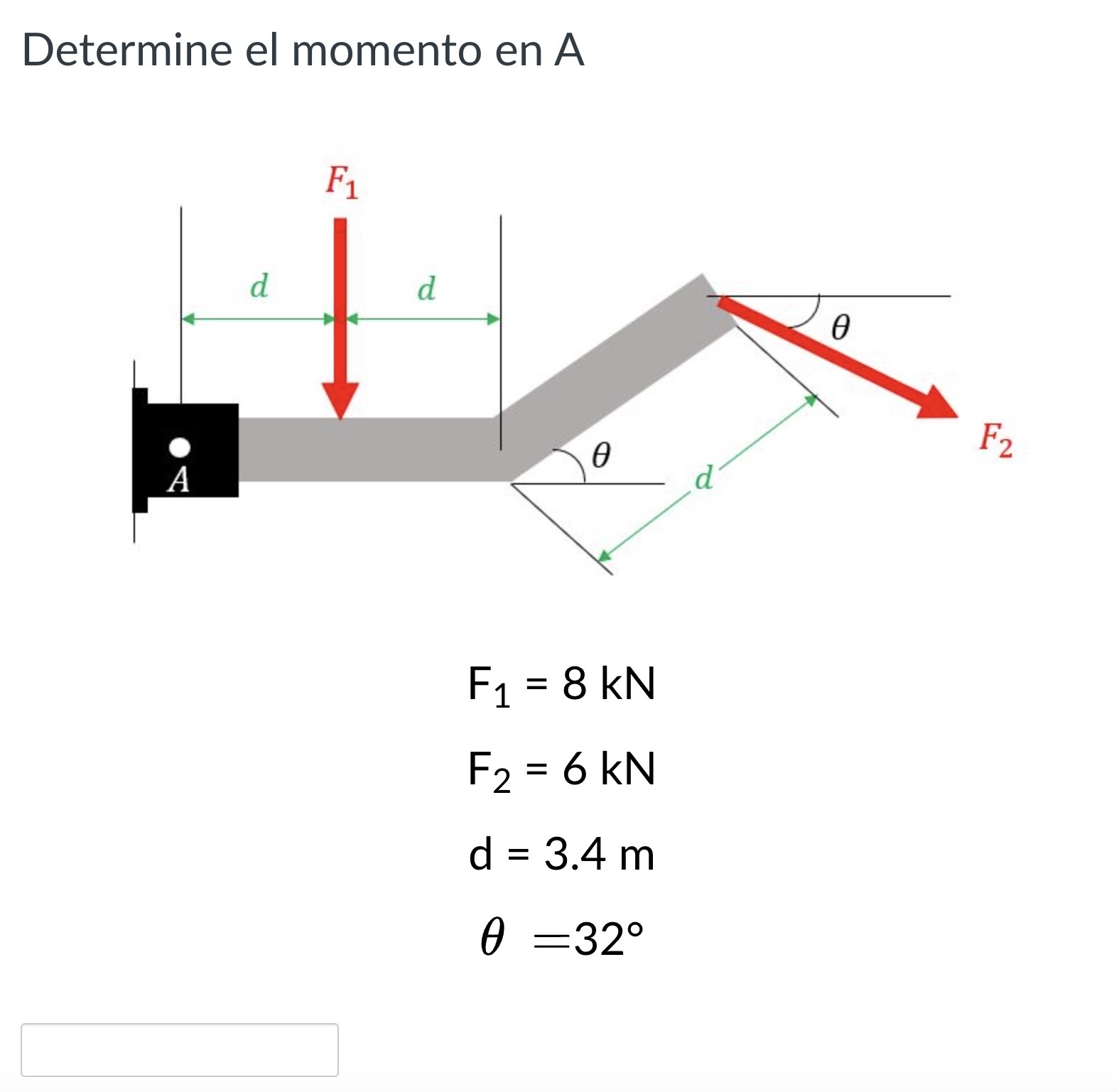 Determine el momento en \( \mathrm{A} \) \[ \begin{array}{c} \mathrm{F}_{1}=8 \mathrm{kN} \\ \mathrm{F}_{2}=6 \mathrm{kN} \\