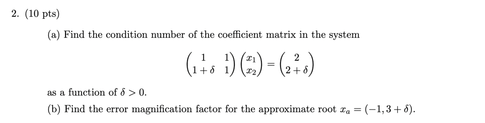 (a) Find the condition number of the coefficient matrix in the system
\[
\left(\begin{array}{cc}
1 & 1 \\
1+\delta & 1
\end{a