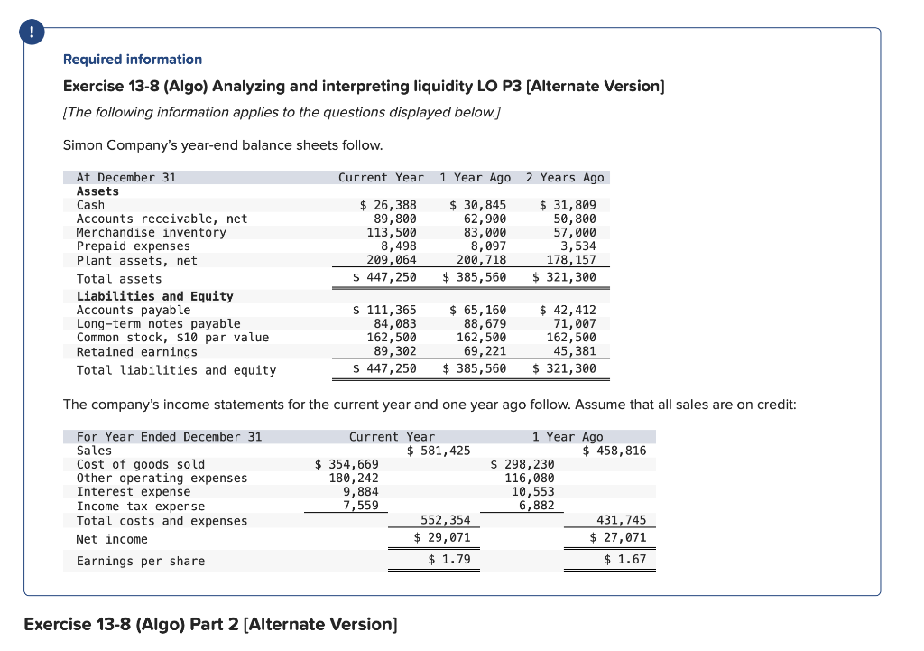 Required information
Exercise 13-8 (Algo) Analyzing and interpreting liquidity LO P3 [Alternate Version] [The following infor