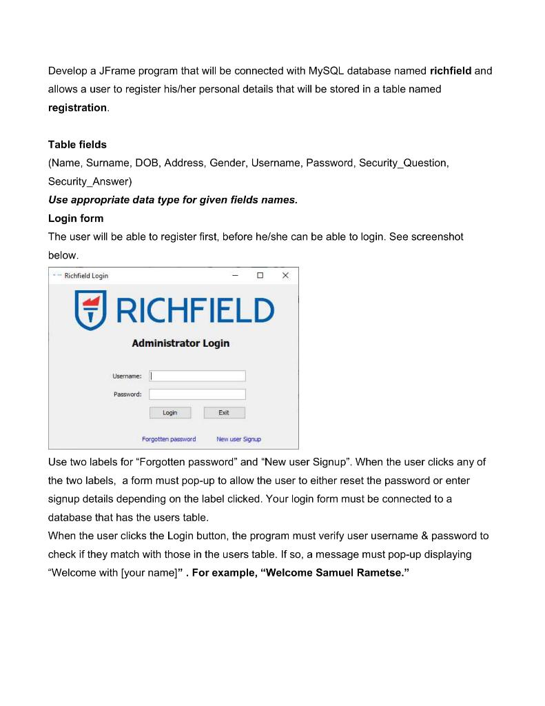 Develop a JFrame program that will be connected with MySQL database named richfield and allows a user to register his/her per