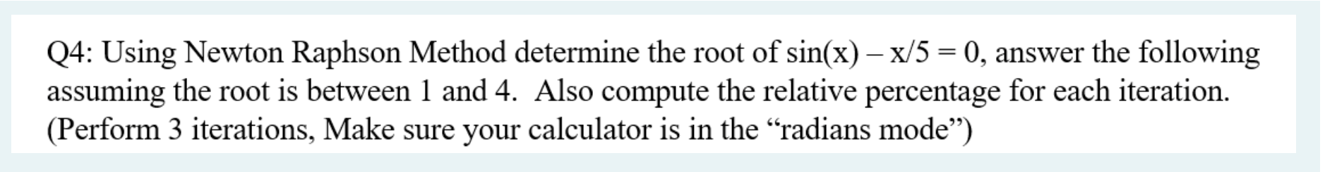 Solved Q4: Using Newton Raphson Method determine the root of | Chegg.com