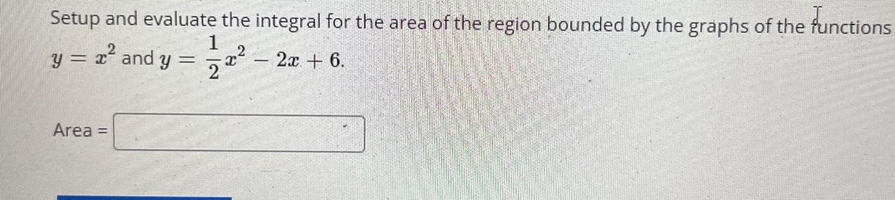 Solved Setup and evaluate the integral for the area of the | Chegg.com