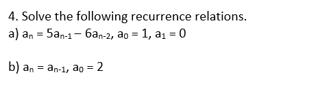 Solved 4. Solve The Following Recurrence Relations. A) An = | Chegg.com