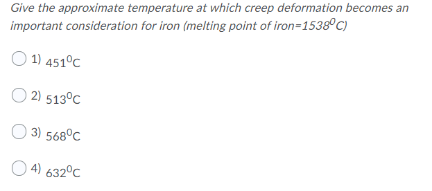 Solved Give The Approximate Temperature At Which Creep | Chegg.com