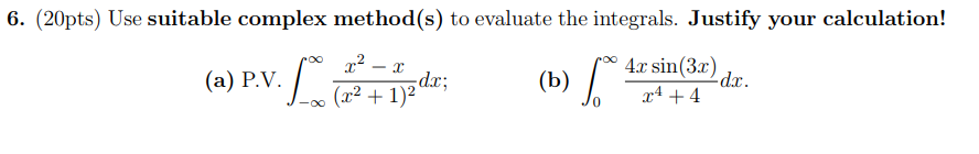 Solved 6. (20pts) Use suitable complex method(s) to evaluate | Chegg.com