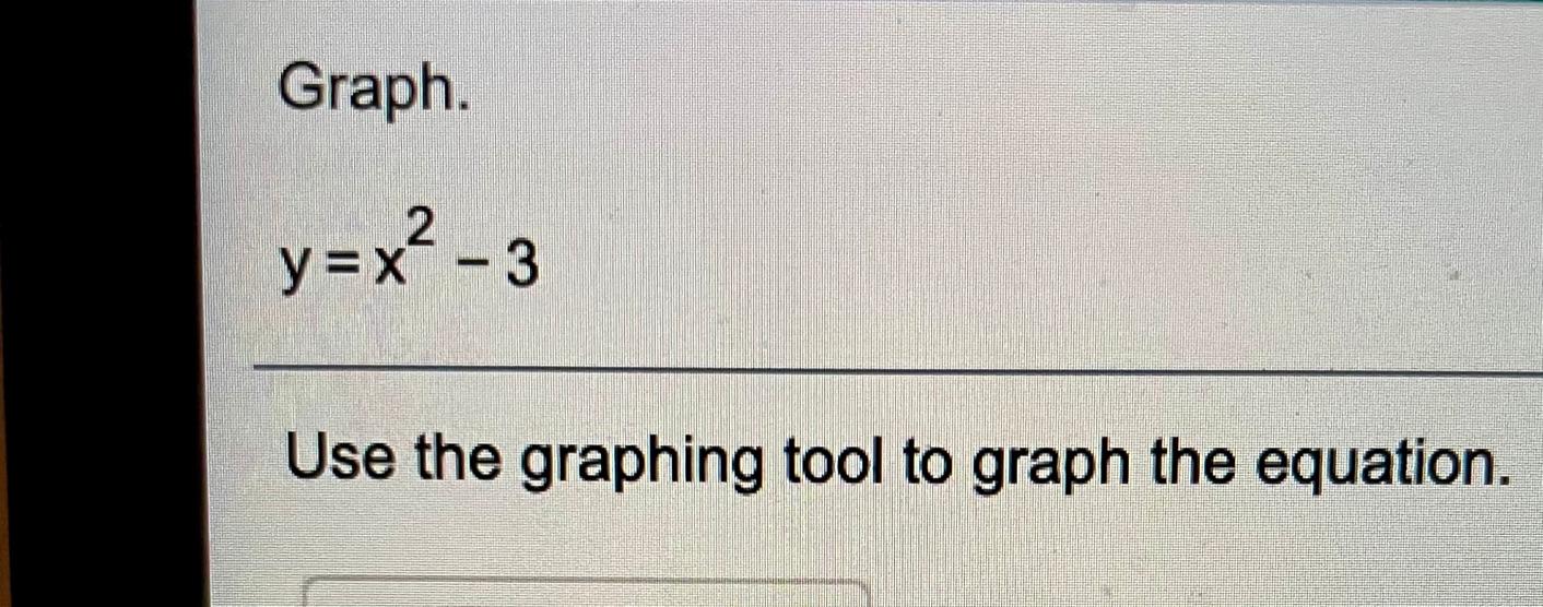 Solved Graph. 2 y=x²-3 = Use the graphing tool to graph the | Chegg.com