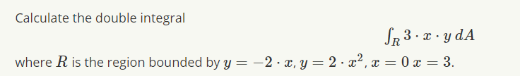 Solved Calculate the double integral ∫R3⋅x⋅y dA where R is | Chegg.com