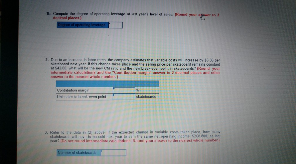 1b. compute the degree of operating leverage at last years level of sales. (round your answer to 2 decimal places.) degree o