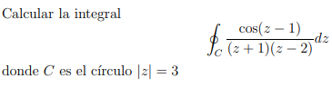 Solved Calcular la integral ∮C(z+1)(z−2)cos(z−1)dz donde C | Chegg.com