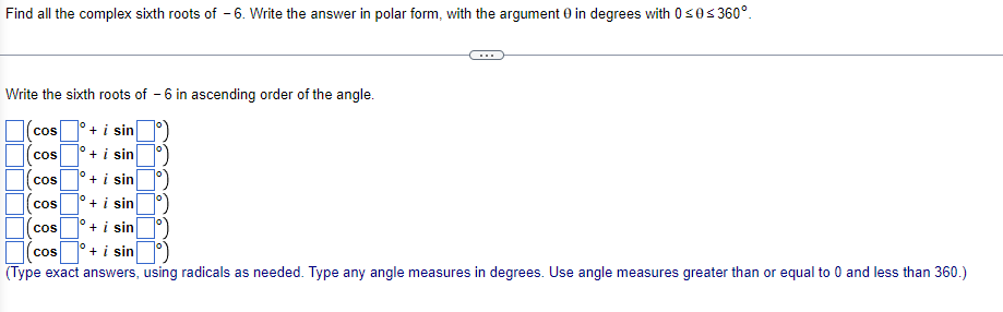 Solved Find all the complex sixth roots of -6. Write the | Chegg.com
