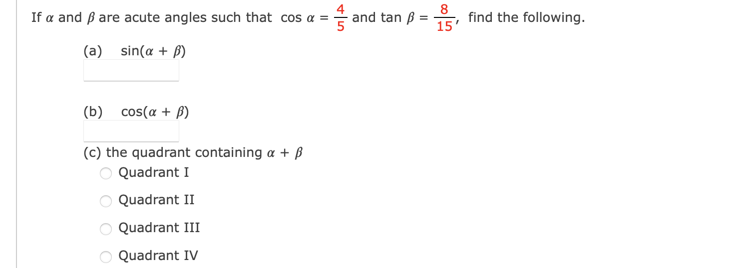 If \( \alpha \) and \( \beta \) are acute angles such that \( \cos \alpha=\frac{4}{5} \) and \( \tan \beta=\frac{8}{15} \), f