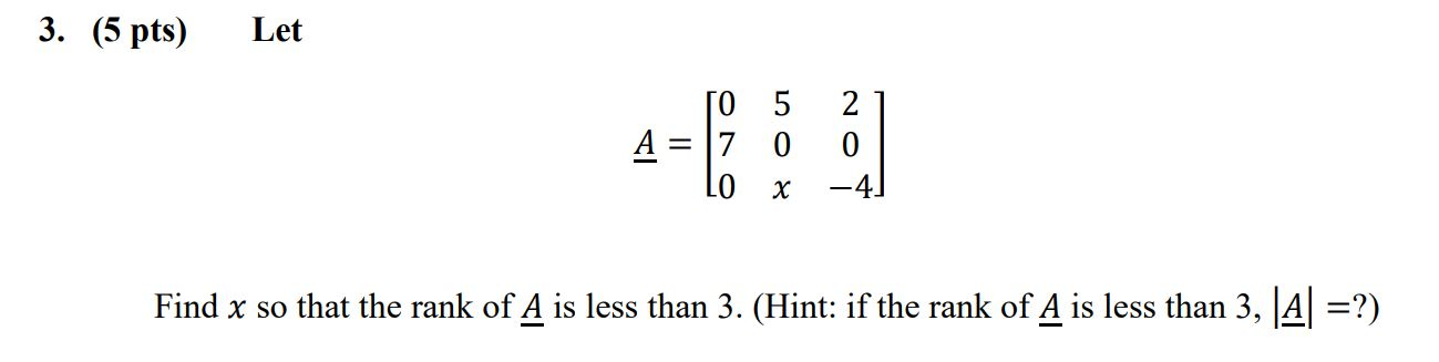 Solved 3. (5 pts) Let 𝐴𝐴 = 0 5 2 7 0 0 0 𝑥𝑥 −4 Find | Chegg.com