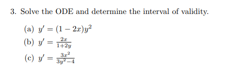 3. Solve the ODE and determine the interval of validity. (a) \( y^{\prime}=(1-2 x) y^{2} \) (b) \( y^{\prime}=\frac{2 x}{1+2