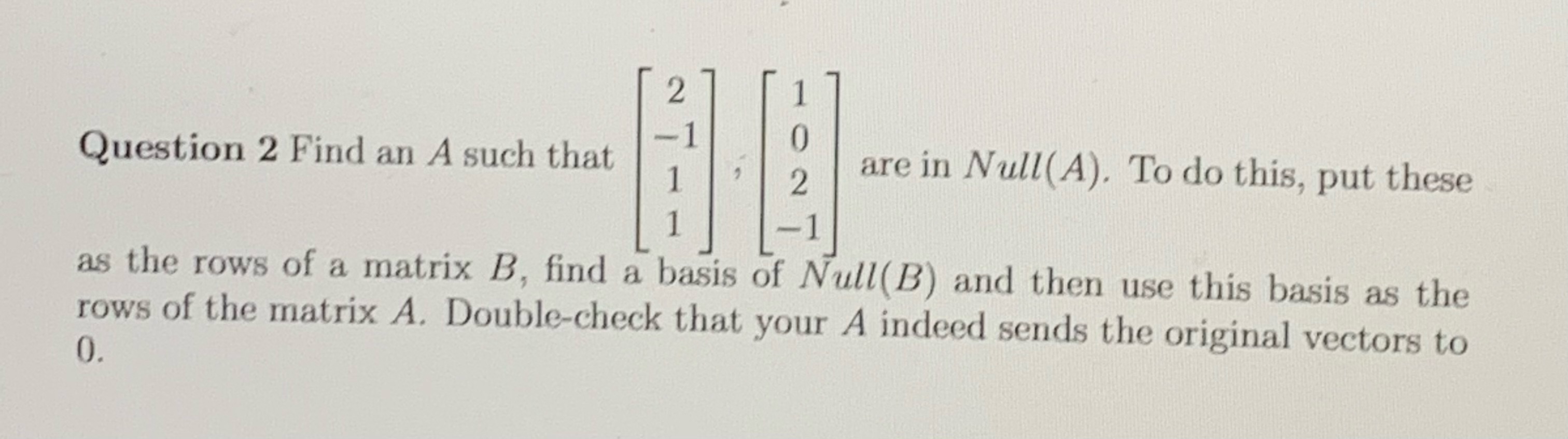 Solved Question 2 Find an A such that ⎣⎡2−111⎦⎤,⎣⎡102−1⎦⎤ | Chegg.com