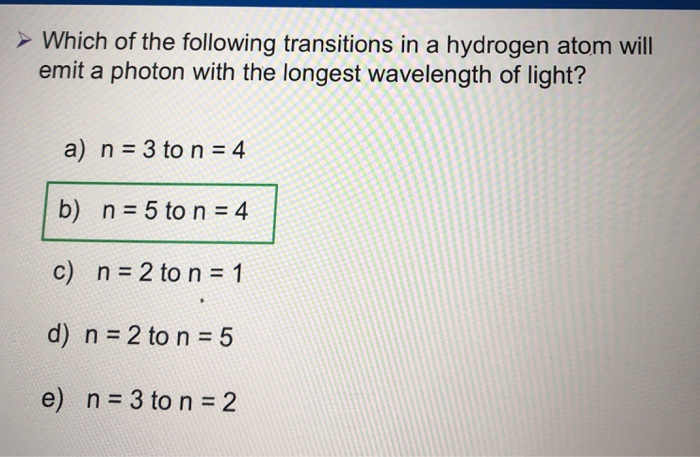 Which Transition Emits Light With The Shortest Wavelength? Solved: Which Of The Following Transitions In A Hydrogen A... | Chegg.com