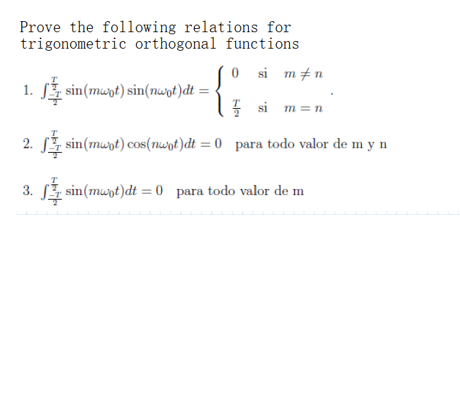 Prove the following relations for trigonometric orthogonal functions 0 si min 1. si sin(mwot) sin(nwot)dt = si m=n 2. s sin(m