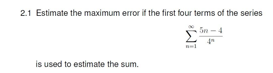 Solved 2.1 Estimate the maximum error if the first four | Chegg.com