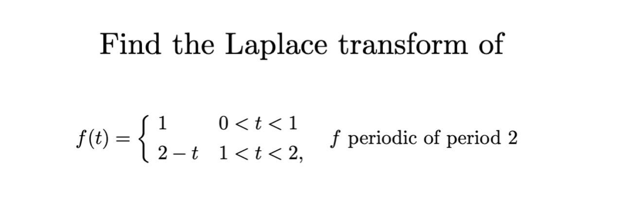 Solved Find the Laplace transform of f(t)={12−t0 | Chegg.com