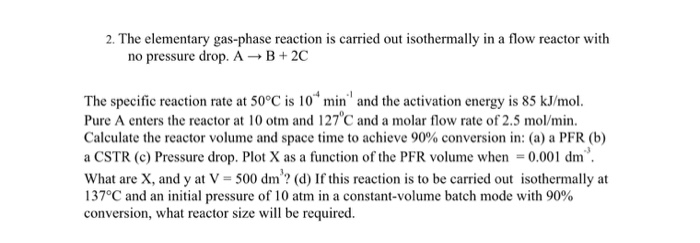 Solved 2. The elementary gas-phase reaction is carried out | Chegg.com