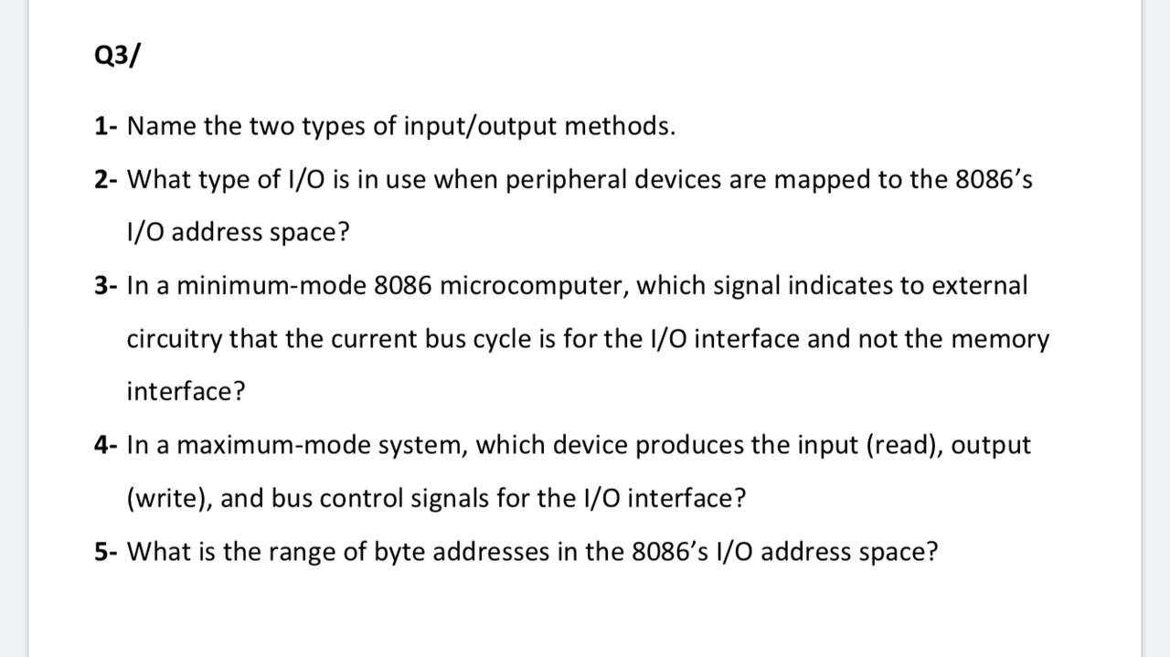 Solved Q3/ 1- Name the two types of input/output methods. 2- | Chegg.com
