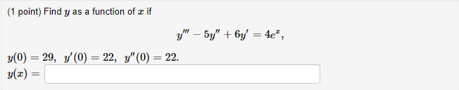 (1 point) Find \( y \) as a function of \( x \) if \[ y^{\prime \prime \prime}-5 y^{\prime \prime}+6 y^{\prime}=4 e^{x} \] \(