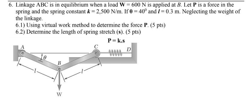 Solved 6. Linkage ABC is in equilibrium when a load W = 600