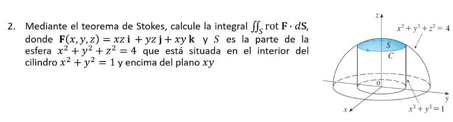 Mediante el teorema de Stokes, calcule la integral rot F. ds, donde F(x, y, z) = xzi+yzj+xy k y S es la parte de la esfera x²