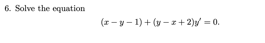 6. Solve the equation \[ (x-y-1)+(y-x+2) y^{\prime}=0 . \]