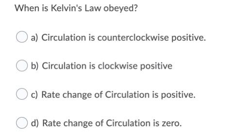 Solved When Is Kelvin's Law Obeyed? A) Circulation Is | Chegg.com