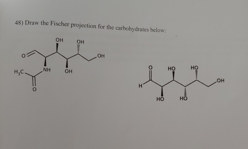 48) Draw the Fischer projection for the carbohydrates below:онон OH но но N...