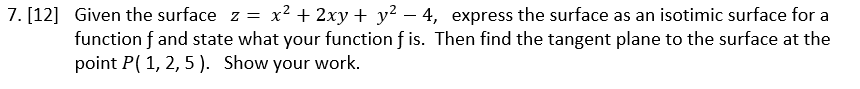 Solved 7. [12] Given the surface z = x2 + 2xy + y2 – 4, | Chegg.com