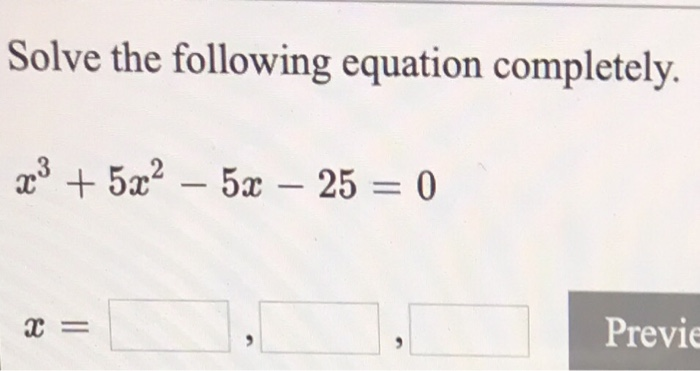 Solved Solve the following equation completely. x- 25 Previe | Chegg.com