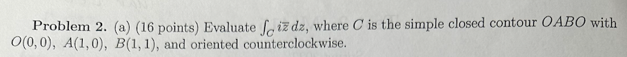 Solved Problem 2. (a) (16 points) Evaluate ∫Cizˉdz, where C | Chegg.com
