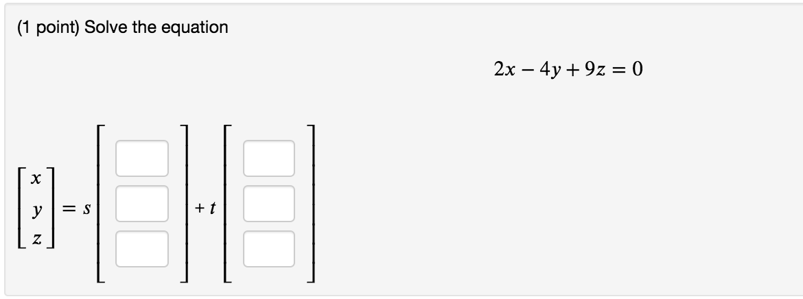 Solved (1 point) Solve the equation 2x – 4y +9z = 0 =S +t II | Chegg.com