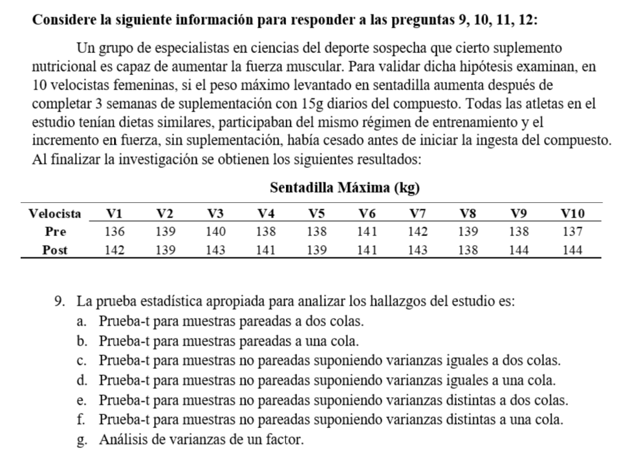 Considere la siguiente información para responder a las preguntas \( 9,10,11,12 \) : Un grupo de especialistas en ciencias de