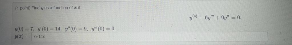 (1 point) Find \( y \) as a function of \( x \) if \[ y^{(4)}-6 y^{\prime \prime \prime}+9 y^{\prime \prime}=0 \] \[ y(0)=7,