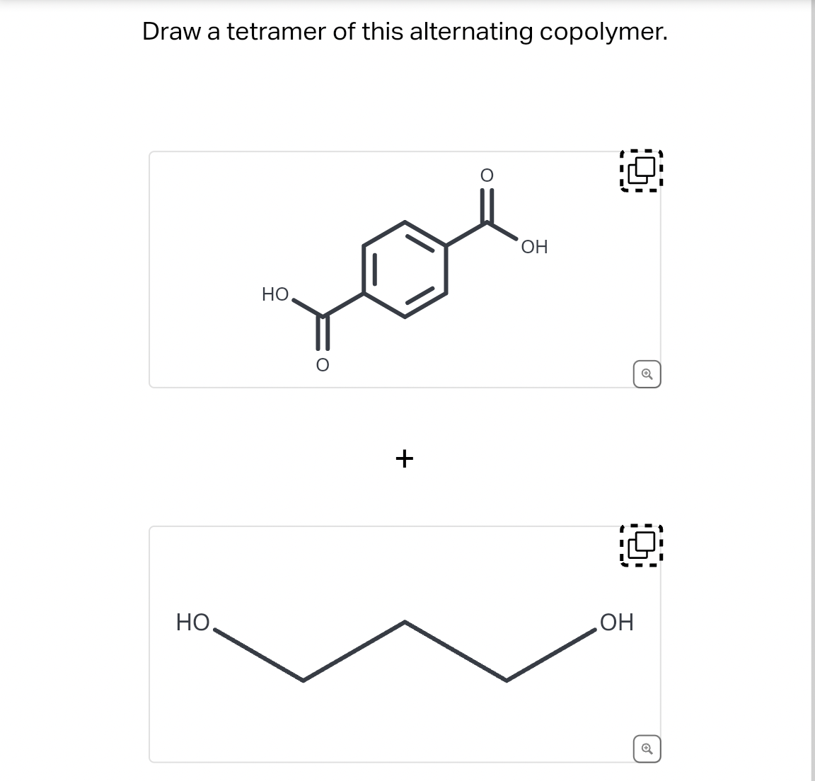 [Solved] Draw a tetramer of this alternating copolymer. H