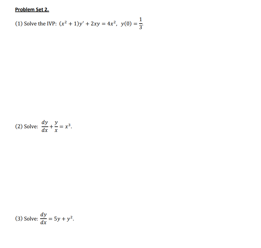 (1) Solve the IVP: \( \left(x^{2}+1\right) y^{\prime}+2 x y=4 x^{2}, y(0)=\frac{1}{3} \). (2) Solve: \( \frac{d y}{d x}+\frac